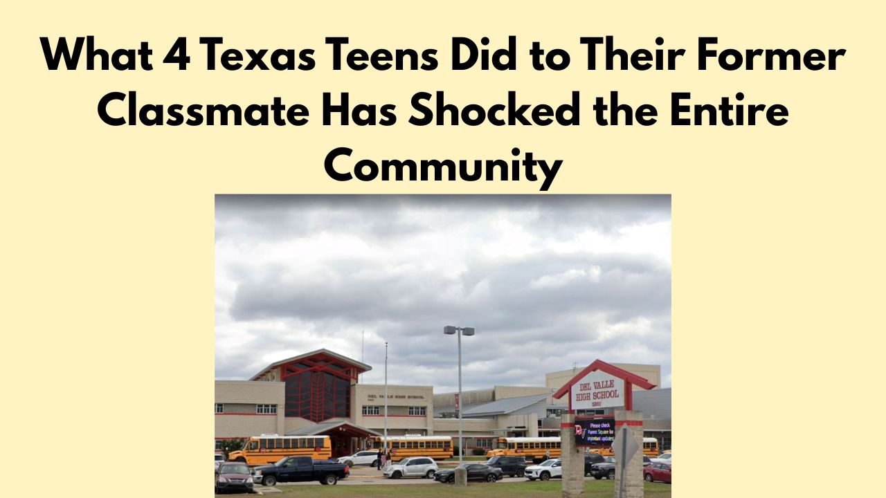 What 4 Texas Teens Did to Their Former Classmate Has Shocked the Entire Community