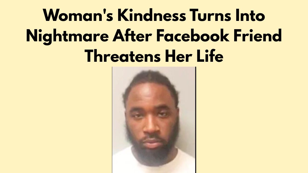 Woman's Kindness Turns Into Nightmare After Facebook Friend Threatens Her Life